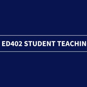 ED402 Student Teaching